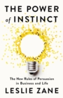 The Power of Instinct : The New Rules of Persuasion in Business and Life - Book