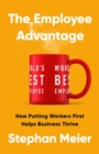 The Employee Advantage : How Putting Workers First Helps Business Thrive - Book