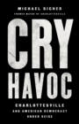 Cry Havoc : The Siege of Charlottesville and the Future of American Democracy - Book