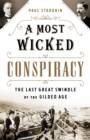 A Most Wicked Conspiracy : The Last Great Swindle of the Gilded Age - Book