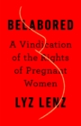 Belabored : A Vindication of the Rights of Pregnant Women - Book