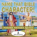 Name That Bible Character! Practice Book | PreK-Grade K - Ages 4 to 6 - eBook