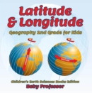 Latitude & Longitude: Geography 2nd Grade for Kids | Children's Earth Sciences Books Edition - eBook
