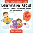 Learning My ABC's! A Little Baby & Toddler's First Alphabet Learning and Discovery Book. - Baby & Toddler Alphabet Books - eBook