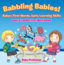 Babbling Babies! Baby's First Words, Early Learning Skills - Baby & Toddler First Word Books - eBook