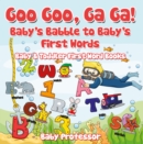 Goo Goo, Ga Ga! Baby's Babble to Baby's First Words. - Baby & Toddler First Word Books - eBook
