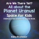 Are We There Yet? All About the Planet Neptune! Space for Kids - Children's Aeronautics & Space Book - eBook