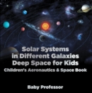 Solar Systems in Different Galaxies: Deep Space for Kids - Children's Aeronautics & Space Book - eBook