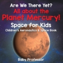Are We There Yet? All About the Planet Mercury! Space for Kids - Children's Aeronautics & Space Book - eBook