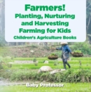 Farmers! Planting, Nurturing and Harvesting, Farming for Kids - Children's Agriculture Books - eBook