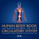 Human Body Book | Introduction to the Circulatory System | Children's Anatomy & Physiology Edition - eBook