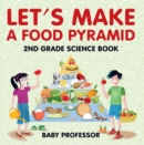 Let's Make A Food Pyramid: 2nd Grade Science Book | Children's Diet & Nutrition Books Edition - eBook