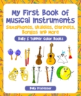 My First Book of Musical Instruments: Saxophones, Ukuleles, Clarinets, Bongos and More - Baby & Toddler Color Books - eBook