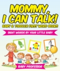 Mommy, I Can Talk! Sight Words By Your Little Baby. - Baby & Toddler First Word Books - eBook