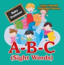 A-B-C (Sight Words) Letter Sounds Preschool Edition - eBook