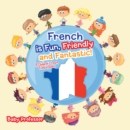 French is Fun, Friendly and Fantastic! | A Children's Learn French Books - eBook