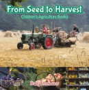 From Seed to Harvest - Children's Agriculture Books - eBook