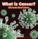 What is Cancer? Kids Book About Cancer - eBook