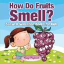How Do Fruits Smell? | Sense & Sensation Books for Kids - eBook