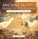 Ancient Egypt's Deepest Secrets Revealed -Children's Ancient History Books - eBook