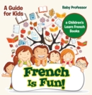 French Is Fun! A Guide for Kids | a Children's Learn French Books - eBook