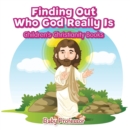Finding Out Who God Really Is | Children's Christianity Books - eBook