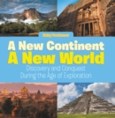A New Continent, a New World: Discovery and Conquest During the Age of Exploration - eBook