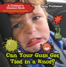 Can Your Guts Get Tied In A Knot? | A Children's Disease Book (Learning About Diseases) - eBook