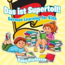 Das ist Supertoll! | German Learning for Kids - eBook