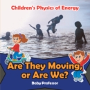 Are They Moving, or Are We? | Children's Physics of Energy - eBook
