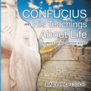 Confucius and His Teachings about Life- Children's Ancient History Books - eBook