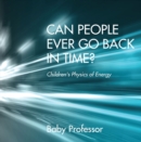 Can People Ever Go Back in Time? | Children's Physics of Energy - eBook