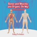 Bones and Muscles and Organs, Oh My! | Anatomy and Physiology - eBook