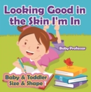 Looking Good in the Skin I'm In | Baby & Toddler Size & Shape - eBook