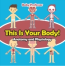 This Is Your Body! | Anatomy and Physiology - eBook