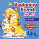 Beginning French for Kids: A Guide | A Children's Learn French Books - eBook