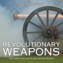 Revolutionary Weapons | Children's Military & War History Books - eBook