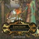 Lancelot: The Greatest Knight in Camelot | Children's Arthurian Folk Tales - eBook