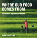 Where Our Food Comes from - Children's Agriculture Books - eBook