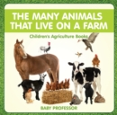 The Many Animals That Live on a Farm - Children's Agriculture Books - eBook