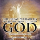 The Great Patriarchs of the Bible Who Followed God | Children's Christianity Books - eBook