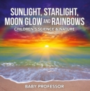 Sunlight, Starlight, Moon Glow and Rainbows | Children's Science & Nature - eBook