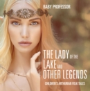The Lady of the Lake and Other Legends | Children's Arthurian Folk Tales - eBook