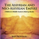 The Assyrian and Neo-Assyrian Empire | Children's Middle Eastern History Books - eBook