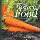 The History of Food - Children's Agriculture Books - eBook
