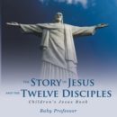 The Story of Jesus and the Twelve Disciples | Children's Jesus Book - eBook