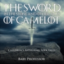 The Sword in the Stone and Other Tales of Camelot | Children's Arthurian Folk Tales - eBook
