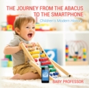 The Journey from the Abacus to the Smartphone | Children's Modern History - eBook