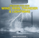 Weather for Kids - Wind, Rain, Thunder & Lightning - Children's Science & Nature - eBook