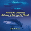 What's the Difference Between a Shark and a Whale? | Children's Fish & Marine Life - eBook